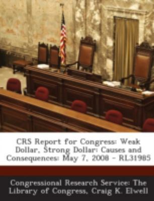 Crs Report for Congress: Weak Dollar, Strong Do... 1295247011 Book Cover