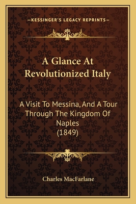 A Glance At Revolutionized Italy: A Visit To Me... 1166473104 Book Cover