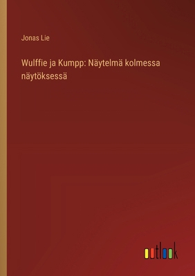 Wulffie ja Kumpp: Näytelmä kolmessa näytöksessä [Finnish] 3368908669 Book Cover