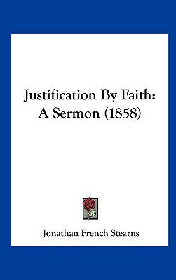 Justification by Faith: A Sermon (1858) 1162115637 Book Cover