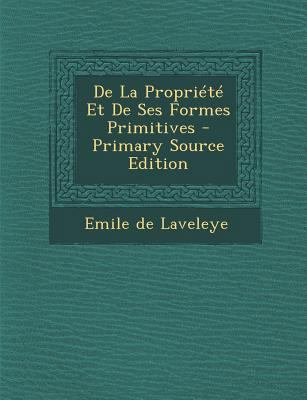 De La Propriété Et De Ses Formes Primitives [French] 1293263192 Book Cover