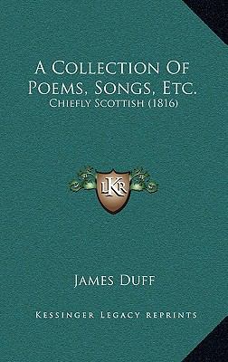 A Collection of Poems, Songs, Etc.: Chiefly Sco... 1166508501 Book Cover