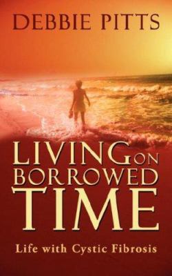 Living on Borrowed Time: Life with Cystic Fibrosis