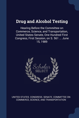 Drug and Alcohol Testing: Hearing Before the Co... 1376987627 Book Cover