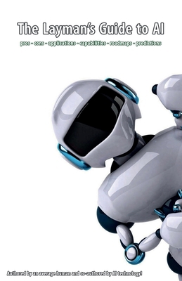 The Layman's Guide to AI: pros - cons - applica... B0CGL9TKZJ Book Cover
