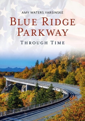 Blue Ridge Parkway Through Time 163500067X Book Cover