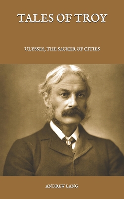 Tales Of Troy: Ulysses, The Sacker Of Cities B08RR5FRXF Book Cover