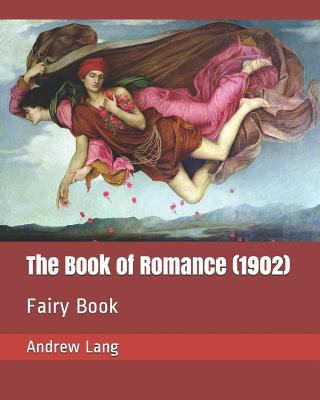The Book of Romance (1902): Fairy Book 1730793568 Book Cover