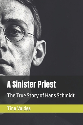 A Sinister Priest: The True Story of Hans Schmidt B0C5G2MC1X Book Cover