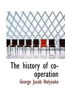 The History of Co-Operation 1116276429 Book Cover