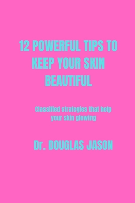 12 Powerful Tips to Keep Your Skin Beautiful: C... B0BVDY9JJR Book Cover