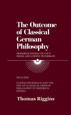 The Outcome of Classical German Philosophy: Fri... B0CSR7DZ9K Book Cover