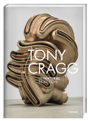 Tony Cragg: Unnatural Selection 3777427071 Book Cover