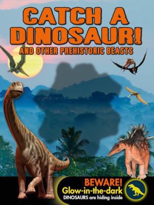 Catch A Dinosaur! and other prehistoric Beasts 1907083553 Book Cover
