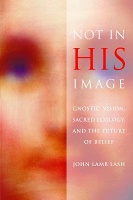 Not in His Image: Gnostic Vision, Sacred Ecolog... 193149892X Book Cover