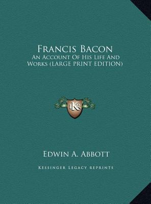 Francis Bacon: An Account of His Life and Works [Large Print] 1169901360 Book Cover