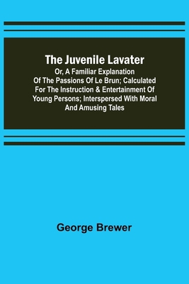 The Juvenile Lavater; or, A Familiar Explanatio... 9356578079 Book Cover