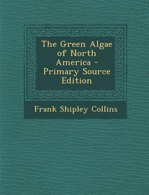 The Green Algae of North America - Primary Sour... 1295600986 Book Cover