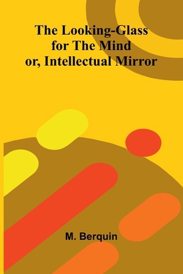 The Looking-Glass for the Mind; or, Intellectua... 9374127954 Book Cover