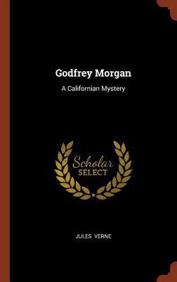 Godfrey Morgan: A Californian Mystery 1374981419 Book Cover