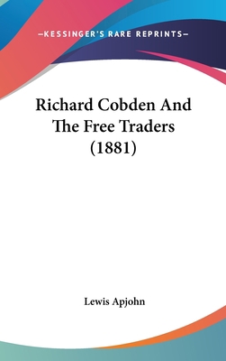 Richard Cobden And The Free Traders (1881) 1120819814 Book Cover