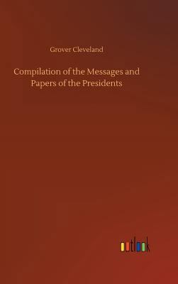 Compilation of the Messages and Papers of the P... 3734022398 Book Cover