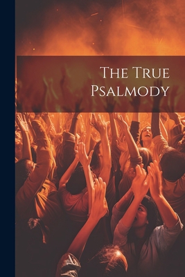 The True Psalmody 1021888672 Book Cover