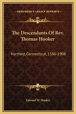 The Descendants Of Rev. Thomas Hooker: Hartford... 1169361544 Book Cover