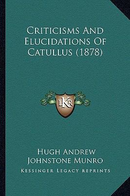 Criticisms And Elucidations Of Catullus (1878) 1164615173 Book Cover