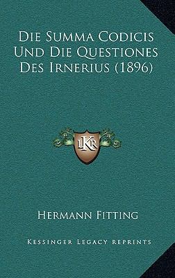 Die Summa Codicis Und Die Questiones Des Irneri... [German] 1169095836 Book Cover