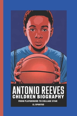 Antonio Reeves Children Biography: From playgro... B0DPSSH7PG Book Cover