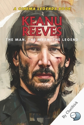 Keanu Reeves: The Man, The Myth, The Legend: A ... B0F4K7HLLX Book Cover