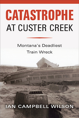 Catastrophe at Custer Creek: Montana's Deadlies... 0917298780 Book Cover