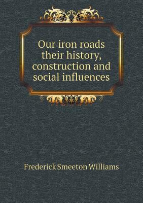 Our iron roads their history, construction and ... 5518855184 Book Cover