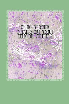 Oh No, Another E-mail Story About Religion, Vol... 1517042283 Book Cover