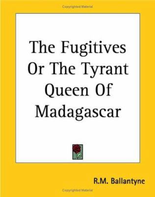 The Fugitives Or The Tyrant Queen Of Madagascar 1419163183 Book Cover