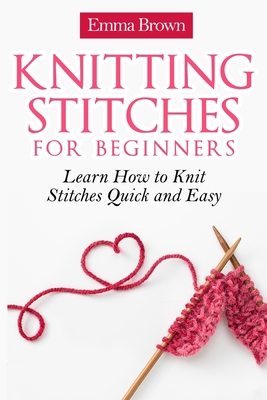 Knitting Stitches for Beginners: Learn How to K... 1520726406 Book Cover