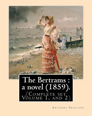 The Bertrams: a novel (1859). By: Anthony Troll... 1542836549 Book Cover