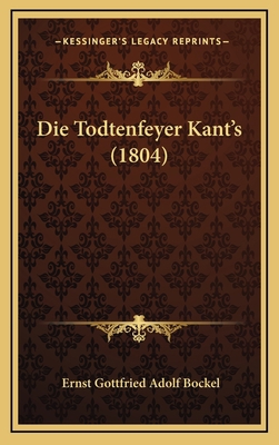Die Todtenfeyer Kant's (1804) [German] 1168692180 Book Cover