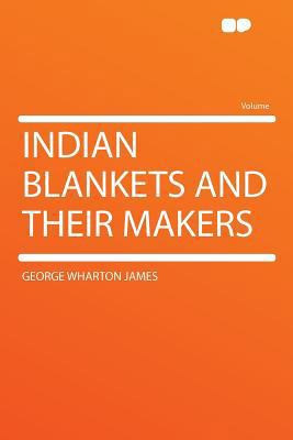 Indian Blankets and Their Makers 1290141827 Book Cover