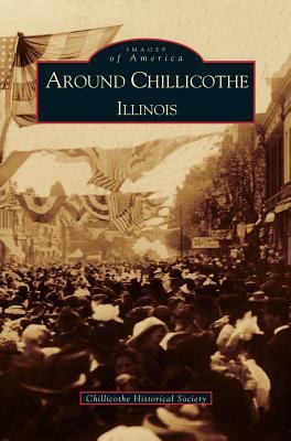 Around Chillicothe: Illinois 1531604587 Book Cover