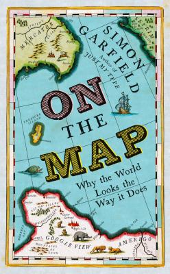On The Map: Why the world looks the way it does 1846685095 Book Cover