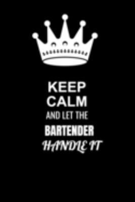 Keep Calm and Let the Bartender Handle It: Blank Lined 6x9 100 Pages Bartender quote Journal/Notebooks as Gift for Your friend, coworker, Spouse, Dad Or Any Bartender