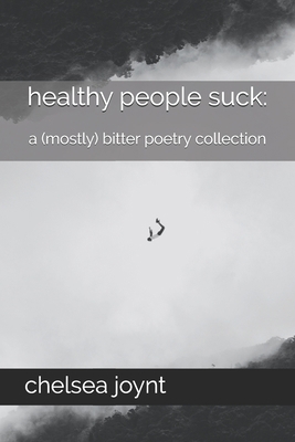 healthy people suck: a (mostly) bitter poetry c... B08FT5KFSK Book Cover