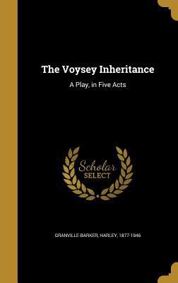 The Voysey Inheritance: A Play, in Five Acts 1374524328 Book Cover