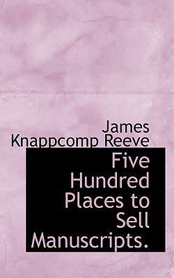 Five Hundred Places to Sell Manuscripts. 1115845993 Book Cover