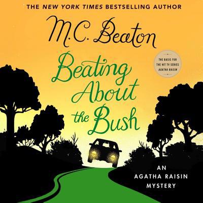 Beating about the Bush: An Agatha Raisin Mystery 1538451883 Book Cover