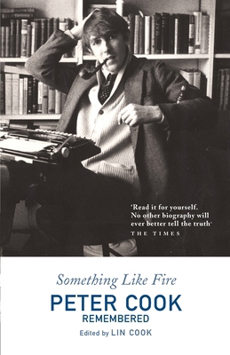 Something Like Fire: Peter Cook Remembered 0099460351 Book Cover