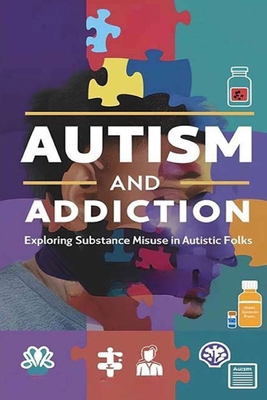 Autism and Addiction - Exploring Substance Misu... B0DBVLYJDR Book Cover