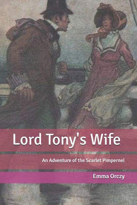 Lord Tony's Wife: An Adventure of the Scarlet P... B085HGSHNG Book Cover